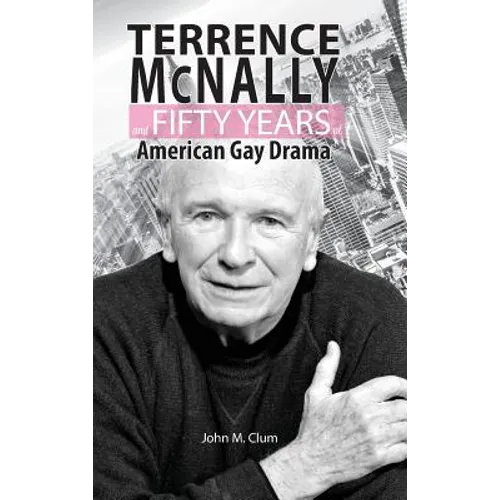 Terrence McNally and Fifty Years of American Gay Drama - Hardcover