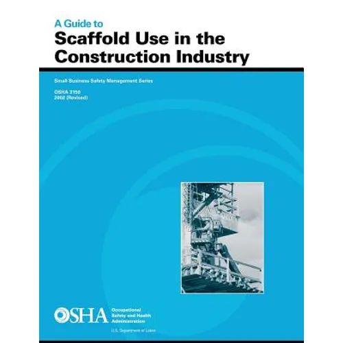 A Guide to Scaffold Use in the Construction Industry - Paperback
