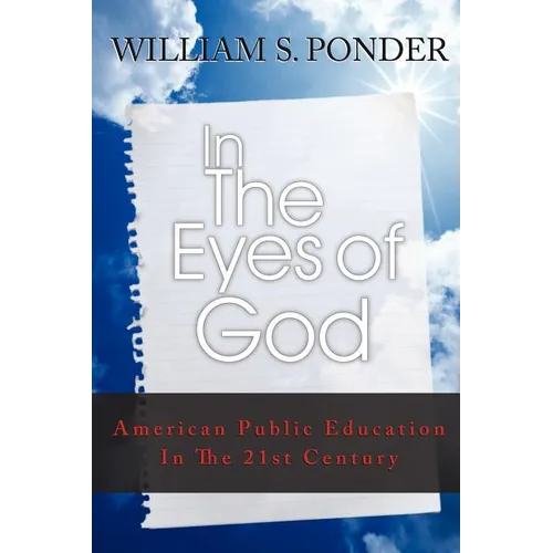 In the Eyes of God: American Public Education in the Twenty-First Century - Paperback