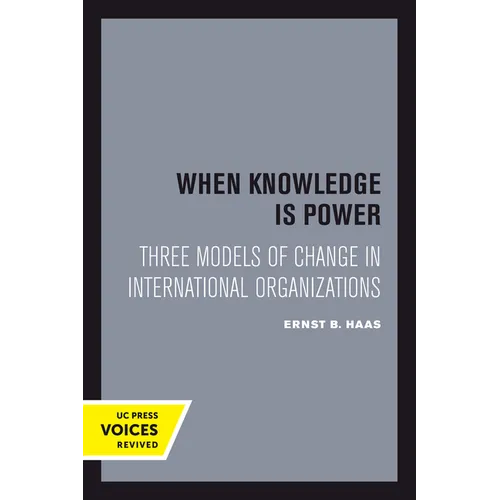 When Knowledge Is Power: Three Models of Change in International Organizations Volume 22 - Paperback