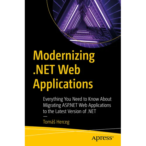 Modernizing .Net Web Applications: Everything You Need to Know about Migrating ASP.NET Web Applications to the Latest Version of .Net - Paperback