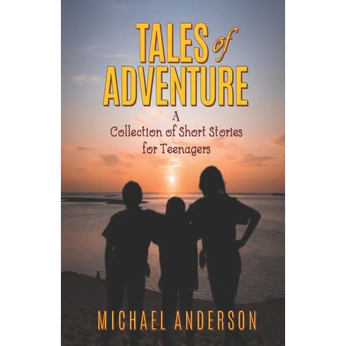 Tales of Adventure: A Collection of Short Stories for Teenagers - Paperback