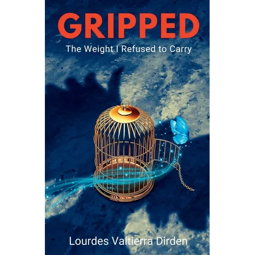 Gripped: The Weight I Refused to Carry - Paperback