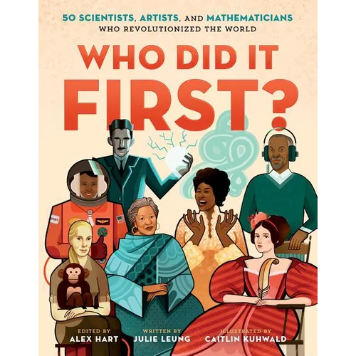Who Did It First?: 50 Scientists, Artists, and Mathematicians Who Revolutionized the World - Hardcover