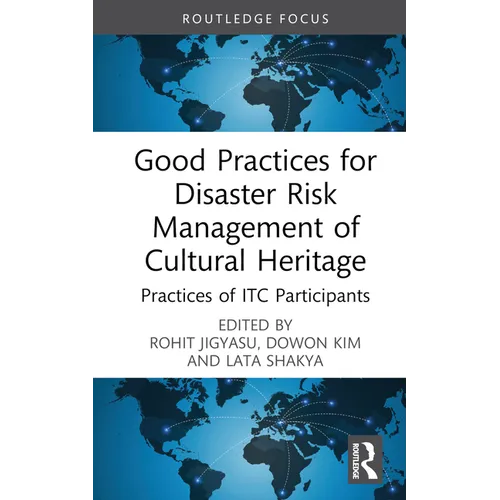 Good Practices for Disaster Risk Management of Cultural Heritage: Practices of Itc Participants - Hardcover