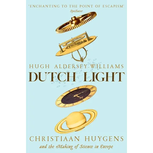 Dutch Light: Christiaan Huygens and the Making of Science in Europe - Paperback