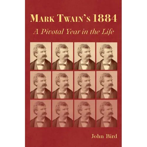 Mark Twain's 1884: A Pivotal Year in the Life - Hardcover