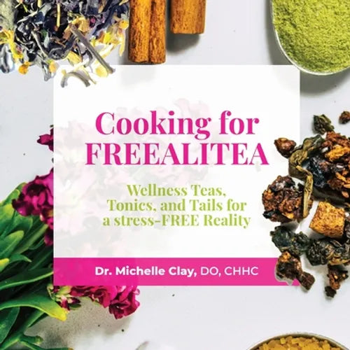 Cooking for FREEALITEA: Wellness Teas, Tonics, & Tails for a Stress-FREE Reality - Paperback
