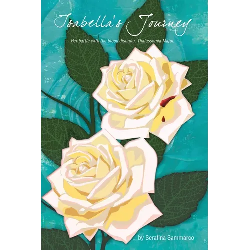 Isabella's Journey: Her Battle with the Blood Disorder, Thalassemia Major - Paperback