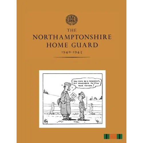 The Northamptonshire Home Guard 1940-1945 - Paperback