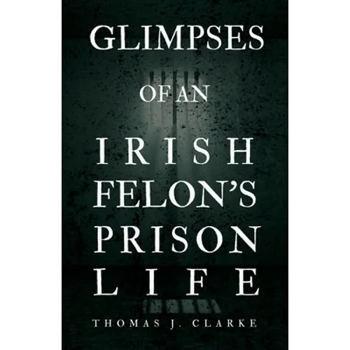 Glimpses of an Irish Felon's Prison Life