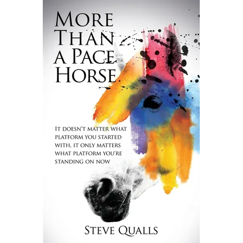 More Than a Pace Horse: It doesn't matter what platform you started with, it only matters what platform you're standing on now - Paperback