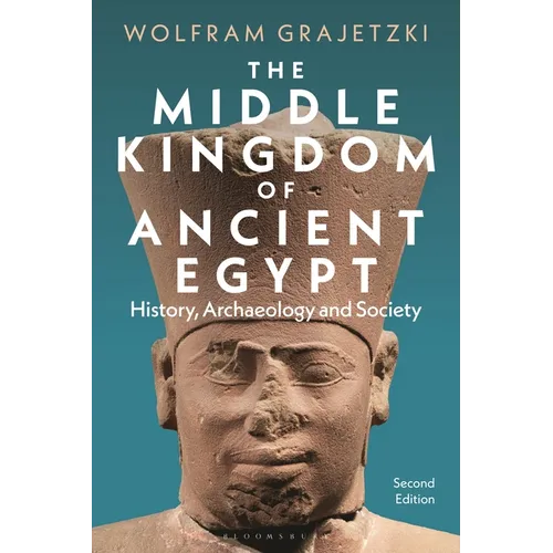 The Middle Kingdom of Ancient Egypt: History, Archaeology and Society