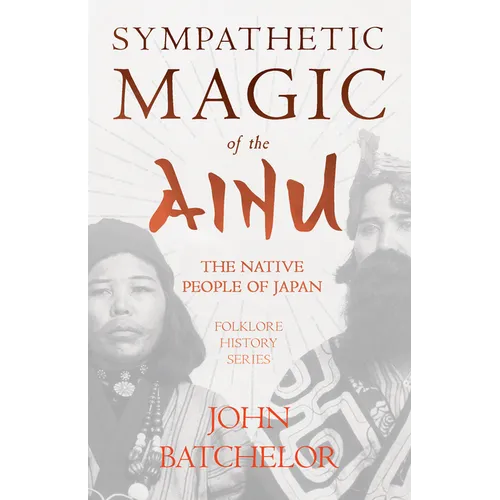 Sympathetic Magic of the Ainu - The Native People of Japan (Folklore History Series) - Paperback