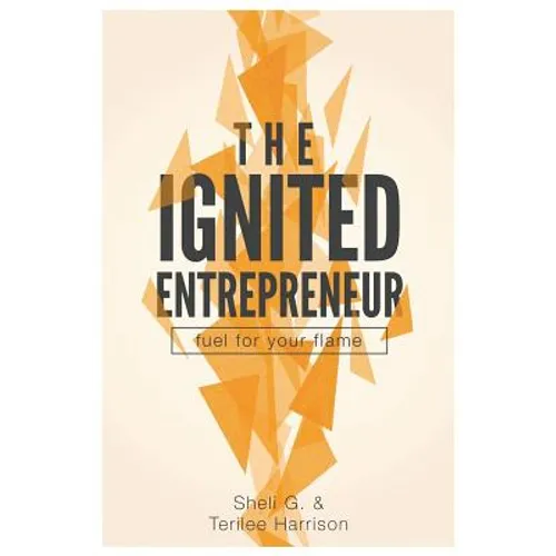 The Ignited Entrepreneur: Fuel for Your Flame - Paperback