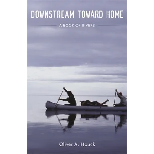 Downstream Toward Home: A Book of Rivers