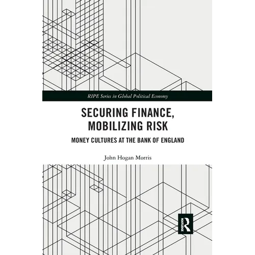 Securing Finance, Mobilizing Risk: Money Cultures at the Bank of England - Paperback