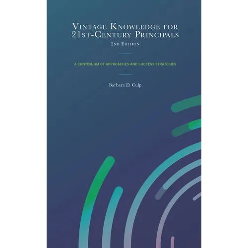 Vintage Knowledge for 21st-Century Principals: A Continuum of Approaches and Success Strategies - Paperback