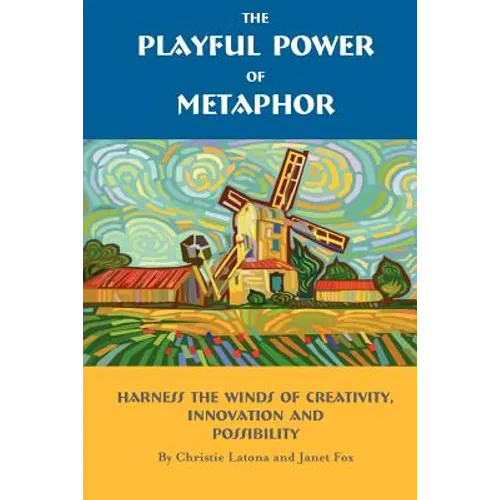 The Playful Power of Metaphor: Harness the Winds of Creativity, Innovation and Possibility - Paperback