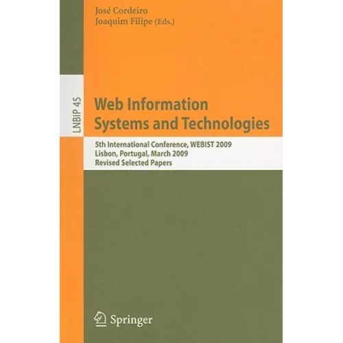 Web Information Systems and Technologies: 5th International Conference, WEBIST 2009 Lisbon, Portugal, March 23-26, 2009 Revised Selected Papers - Paperback