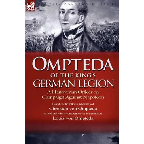 Ompteda of the King's German Legion: A Hanoverian Officer on Campaign Against Napoleon - Paperback
