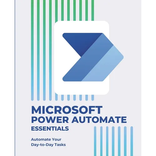 Microsoft Power Automate Essentials: Automate Your Day-to-Day Tasks - Paperback