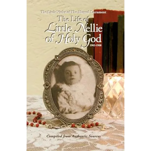 The Life of Little Nellie of Holy God: The Little Violet of the Blessed Sacrament (1903-1908) - Paperback