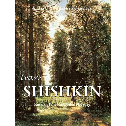 Ivan Shishkin: Russian Pines and Silent Beauty - Hardcover