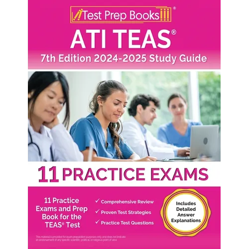 ATI TEAS 7th Edition 2024-2025 Study Guide: 11 Practice Exams and Prep Book for the TEAS Test [Includes Detailed Answer Explanations]
