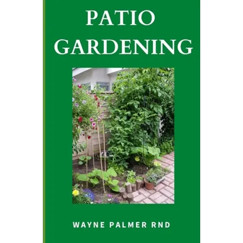Patio Gardening: The Effective Guide To Patio Gardening - Paperback