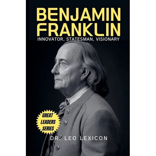 Benjamin Franklin: Innovator, Statesman, Visionary - Paperback