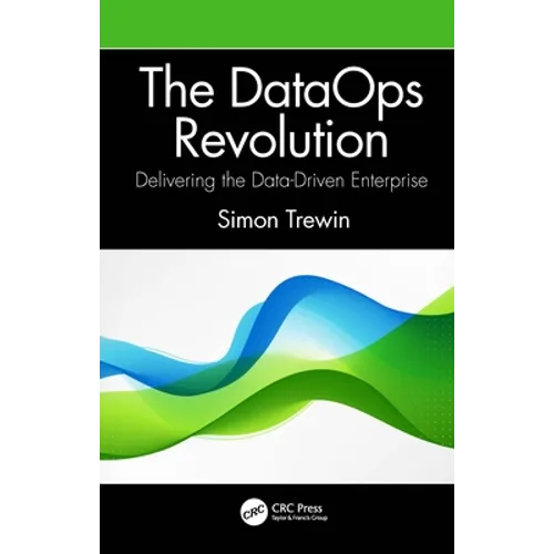 The DataOps Revolution: Delivering the Data-Driven Enterprise - Paperback