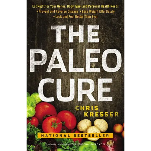 Paleo Cure: Eat Right for Your Genes, Body Type, and Personal Health Needs -- Prevent and Reverse Disease, Lose Weight Effortlessl - Paperback