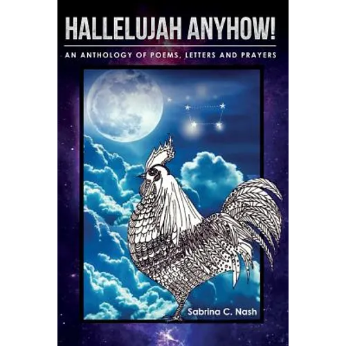 Hallelujah Anyhow!: A Healing Anthology of Poems, Letters, Prayers & Art - Paperback