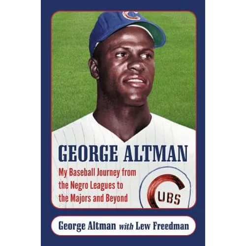 George Altman: My Baseball Journey from the Negro Leagues to the Majors and Beyond - Paperback