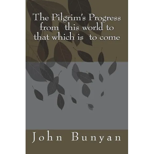 The Pilgrim's Progress from this world to that which is to come - Paperback