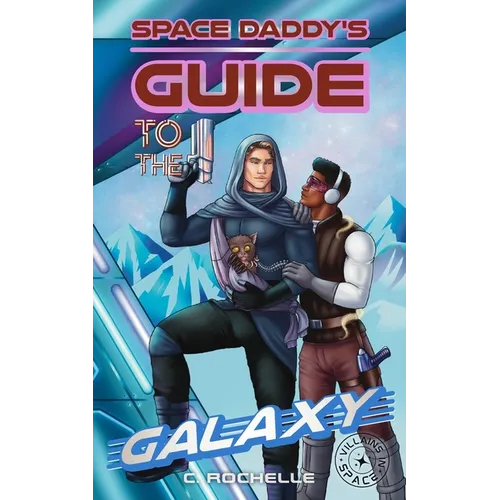 Space Daddy's Guide to the Galaxy: A Superhero x Alien MM Romance - Paperback