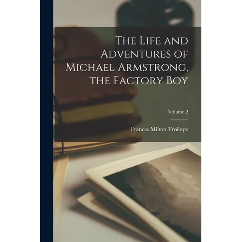 The Life and Adventures of Michael Armstrong, the Factory Boy; Volume 2 - Paperback