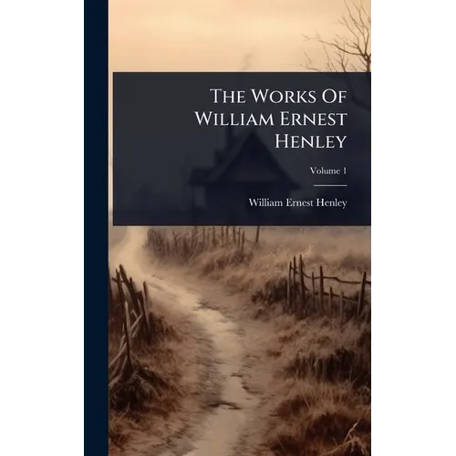The Works Of William Ernest Henley - Hardcover