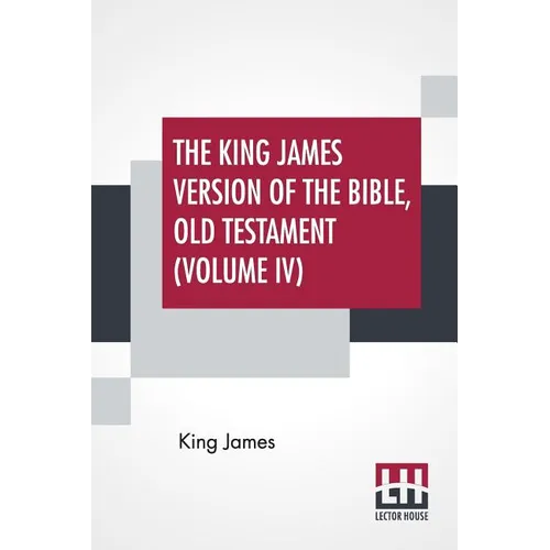 The King James Version Of The Bible, Old Testament (Volume IV)
