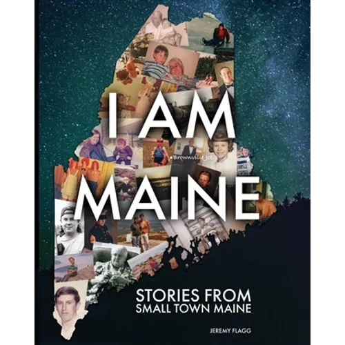 I Am Maine: Stories From Small Town Maine - Paperback