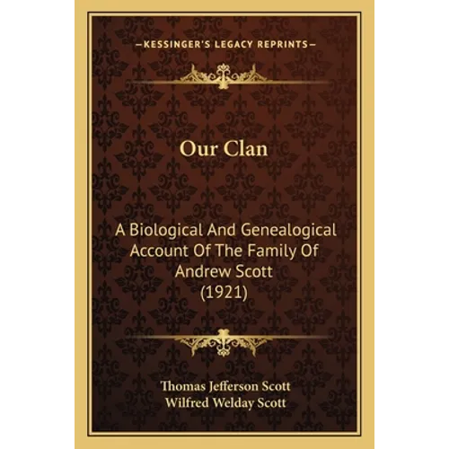 Our Clan: A Biological And Genealogical Account Of The Family Of Andrew Scott (1921) - Paperback