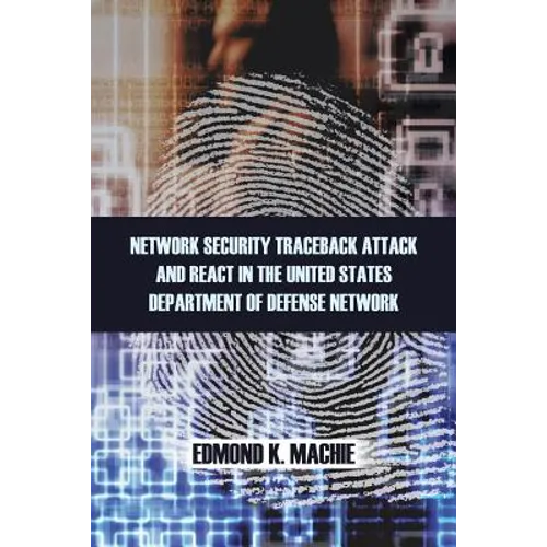 Network Security Traceback Attack and React in the United States Department of Defense Network - Paperback