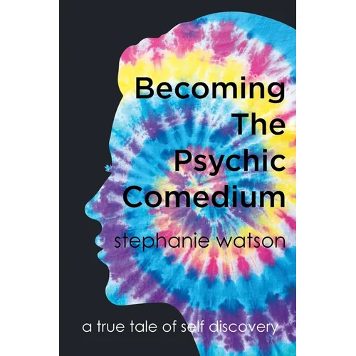 Becoming The Psychic Comedium: A True Tale Of Self Discovery - Paperback