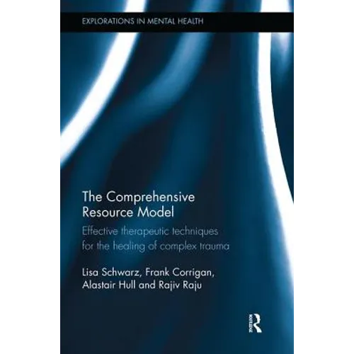 The Comprehensive Resource Model: Effective therapeutic techniques for the healing of complex trauma - Paperback