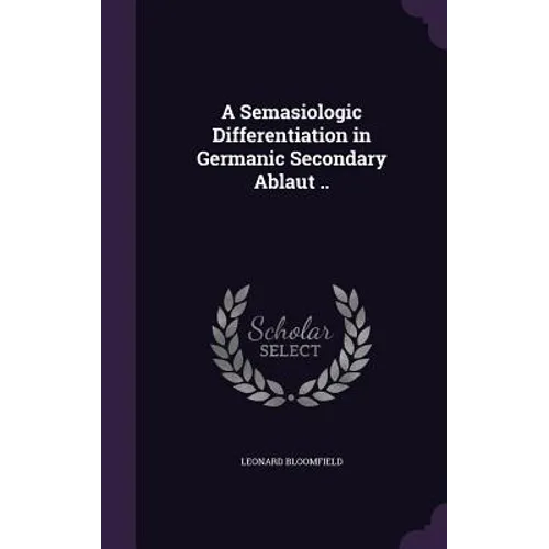 A Semasiologic Differentiation in Germanic Secondary Ablaut .. - Hardcover