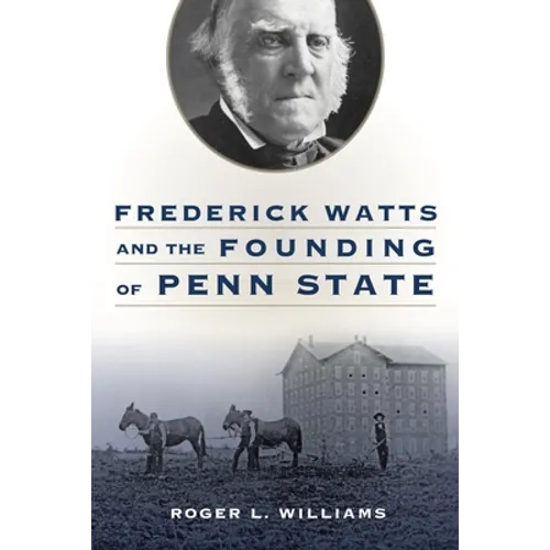 Frederick Watts and the Founding of Penn State - Hardcover