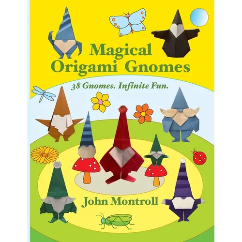 Magical Origami Gnomes: 38 Gnomes. Infinite Fun. - Paperback