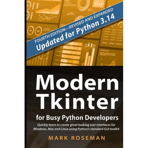 Modern Tkinter for Busy Python Developers: Quickly learn to create great looking user interfaces for Windows, Mac and Linux using Python's standard GU - Paperback