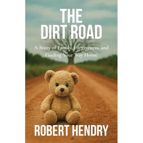 The Dirt Road: A Story of Family, Forgiveness, and Finding Your Way Home - Paperback